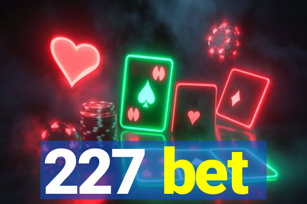 227 bet